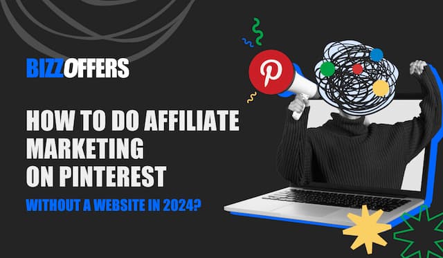 How to Do Affiliate Marketing on Pinterest Without a Website In 2024?