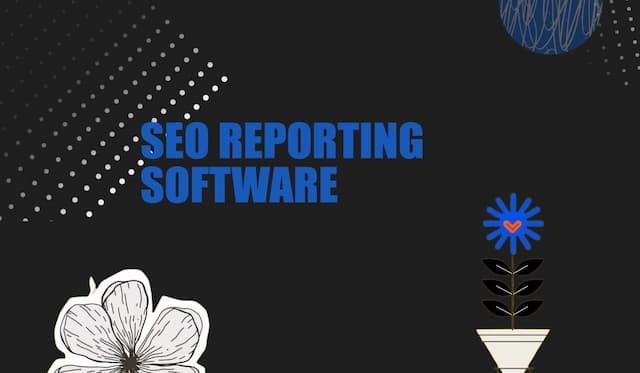 12 Best SEO Reporting Software to Boost Your Business