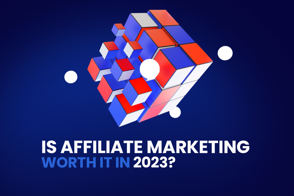 Is affiliate marketing worth it in 2023