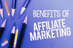 benefits of affiliate marketing